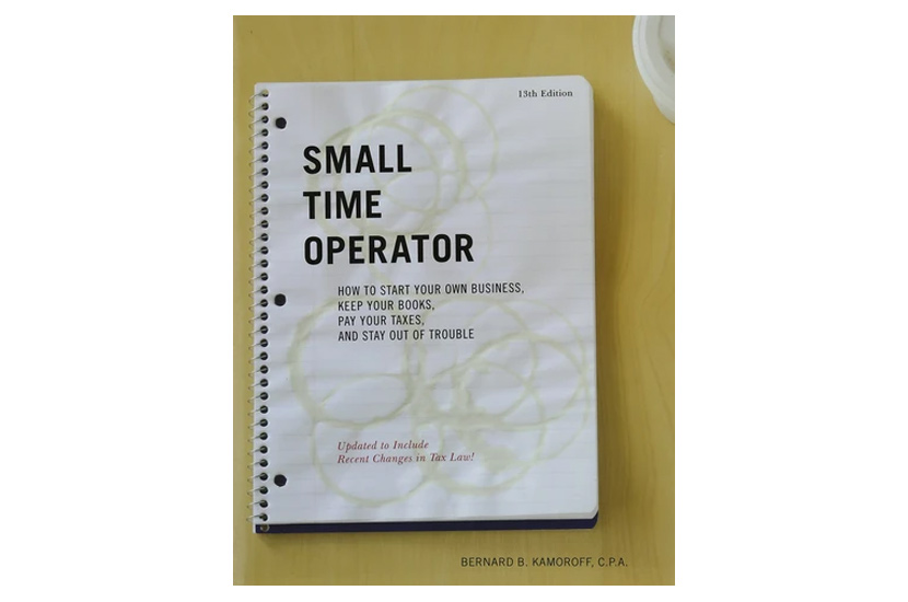 Small Time Operator: How to Start Your Own Business, Keep Your Books, Pay Your Taxes, and Stay Out of Trouble (Bernard Kamoroff CPA)