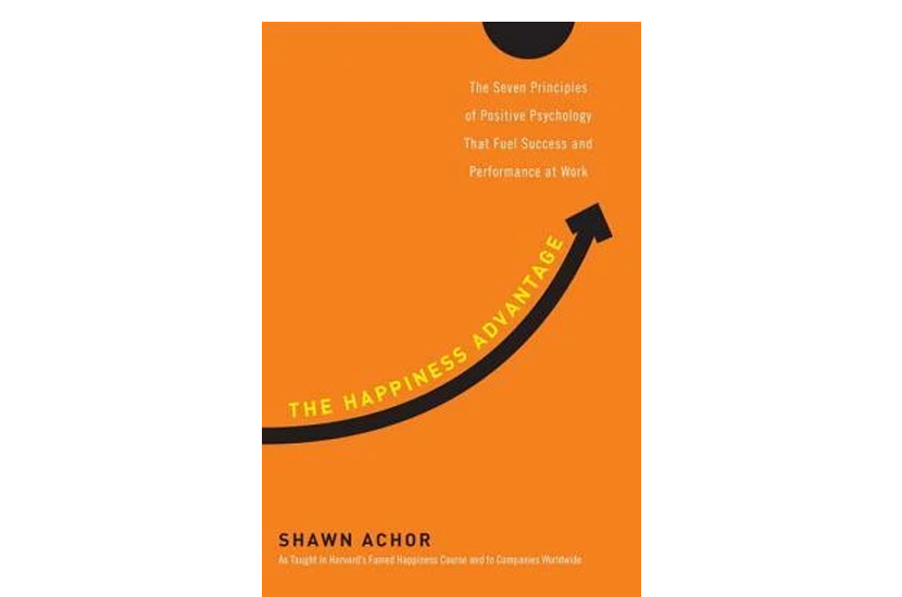The Happiness Advantage: How a Positive Brain Fuels Success in Work and Life (Shawn Achor)
