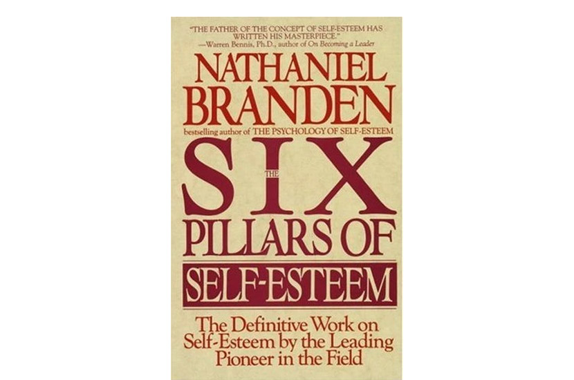 The Six Pillars of Self Esteem (Nathaniel Branden)
