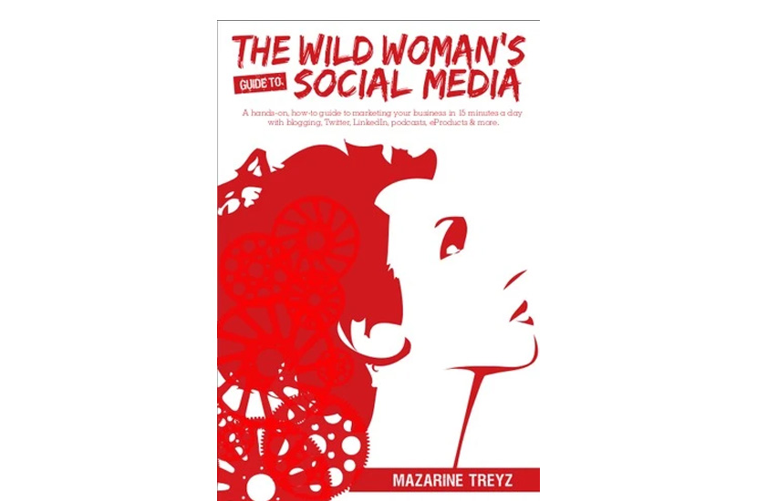 Wild Woman’s Guide to Social Media (Mazarine Treyz)