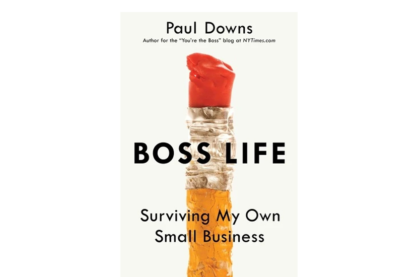 Boss Life: Surviving My Own Small Business (Paul Downs)
