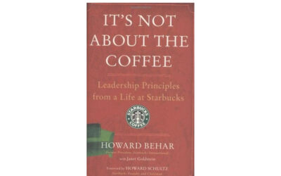 It’s Not About the Coffee: Leadership Principles from a Life at Starbucks (Howard Behar)
