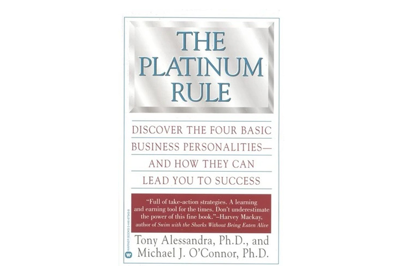 The Platinum Rule: Discover the Four Basic Business Personalities – and How They Can Lead You to Success (Tony Alessandra and Michael O’Connor)