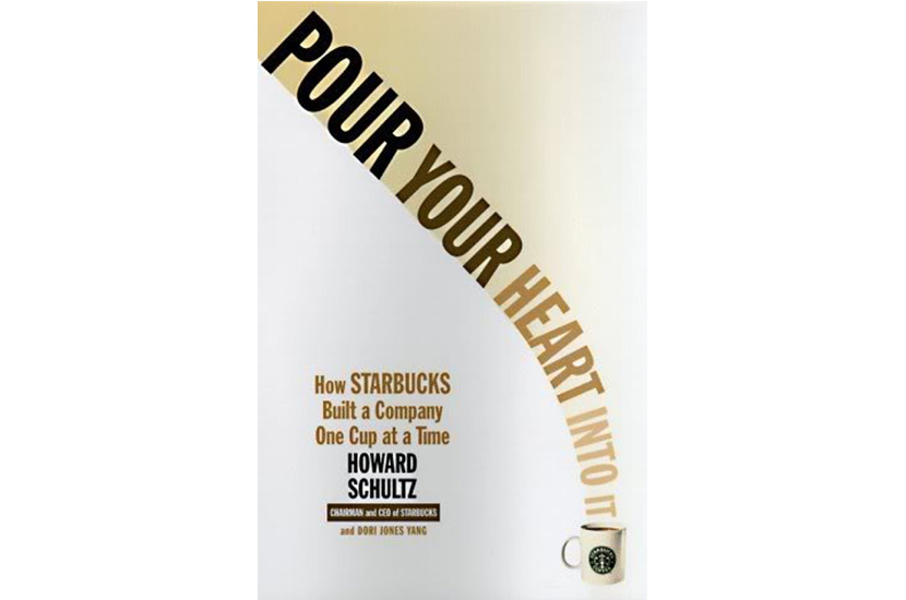 Pour Your Heart Into It: How Starbucks Built a Company One Cup at a Time (Howard Schultz)